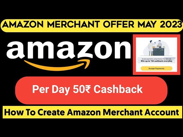 Amazon Merchant Offer  May 2023 Earn 100₹,How To Create Amazon Merchant Account Via Agent Free