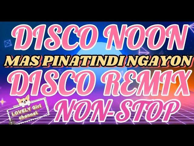 *DISCO NOON MAS PINATINDI NGAYON NON-STOP REMIX MUSIC(LOVELYGIRL)#nocopyrightmusic #disco