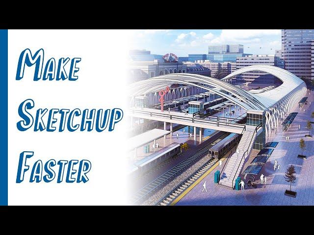 How to Make Sketchup Faster