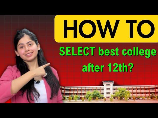 How to Choose Right College after class 12th | Must watch before deciding college