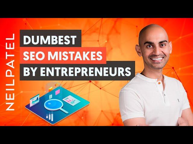 5 Dumbest Mistakes Entrepreneurs Make With Their SEO