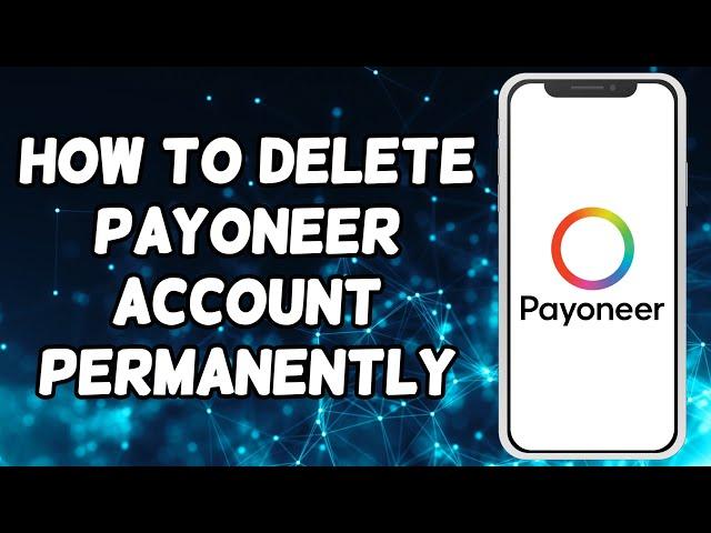 How To Delete Payoneer Account Permanently (2024)