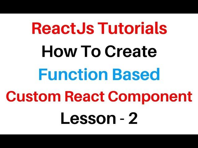 ReactJS Create Function Custom Components Lesson   2