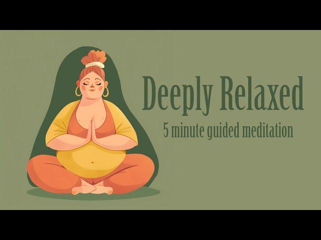 Deeply Relaxed in Just 5 Minutes (Guided Meditation)