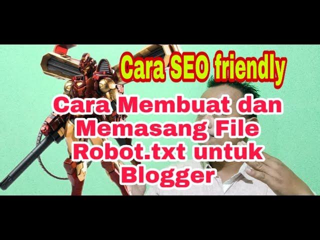 Robot.txt Blogger SEO Tutorial. Cara Membuat File Robot.txt dan memasang File Robot.txt Blogger