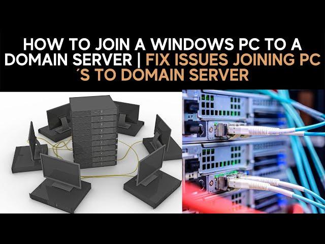 How to Join A Windows PC to a Domain server & Troubleshoot Issues Joining Devices to Domain Server