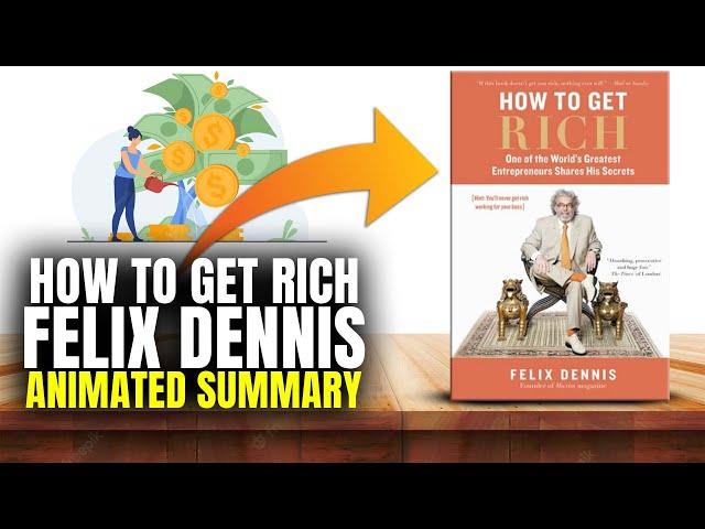 How To Get Rich Felix Dennis Animated Summary