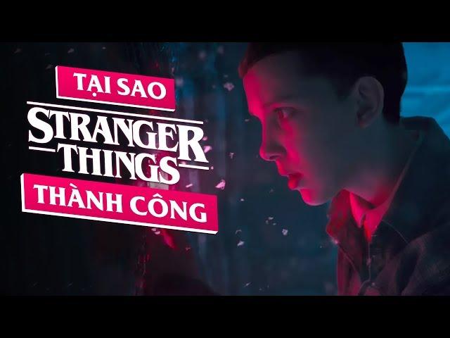 Stranger Things - ĐIỀU GÌ LÀM NÊN THÀNH CÔNG?