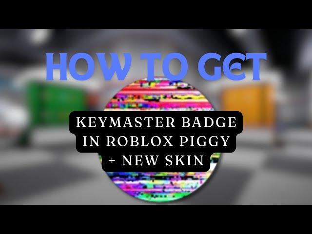 HOW TO GET KEYMASTER BADGE + NEW SKIN IN PIGGY   | LEGENDROBLOXIAN