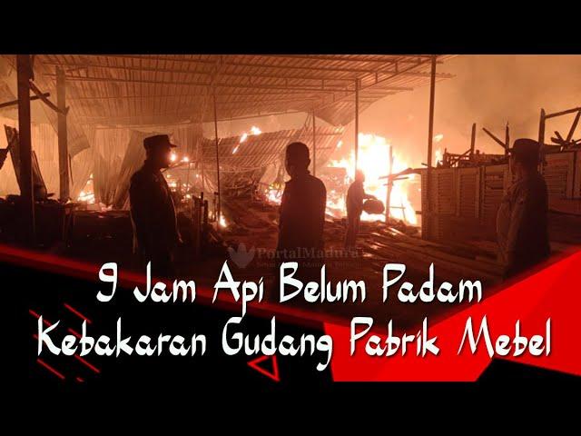 9 Jam 4pi Belum Padam, K3b4k4r4n Gudang Pabrik Mebel Saronggi Sumenep