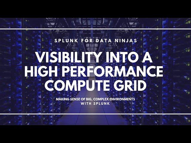 Splunking a HIGH PERFORMANCE COMPUTE (HPC) grid