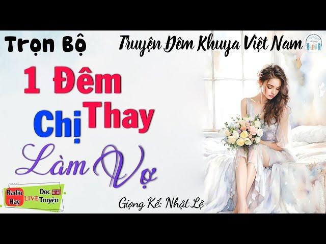 Truyện Hay KHÔNG THỂ BỎ LỠ " Ly Kỳ Chuyện - Thay Chị Làm Vợ Anh Rể " Truyện Kể Đêm Khuya Việt Nam