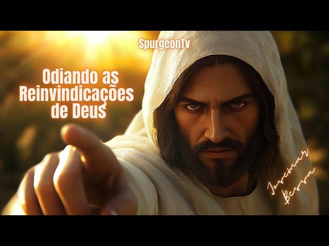 Odiando as Reinvindicações de Deus  | Josemar Bessa