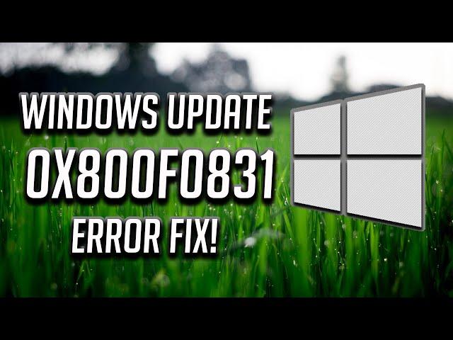 How to Fix Error 0x800f0831 When You Install An Update In Windows 10