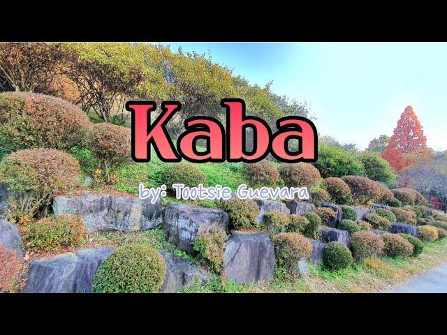 Kaba by:Tootsie Guevarra (LYRICS)