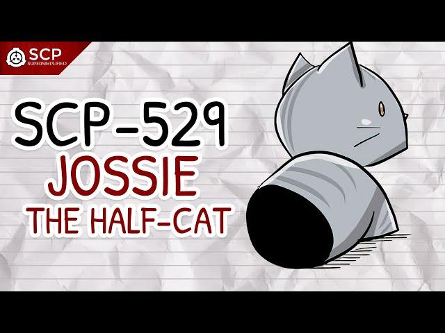 SCP-529 JOSSIE THE HALF CAT | SCP Supersimplified