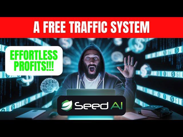 Seed AI Review: A Free Traffic System for Effortless Profits!!!