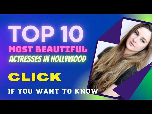 Top 10 Most Beautiful Actresses in Hollywood