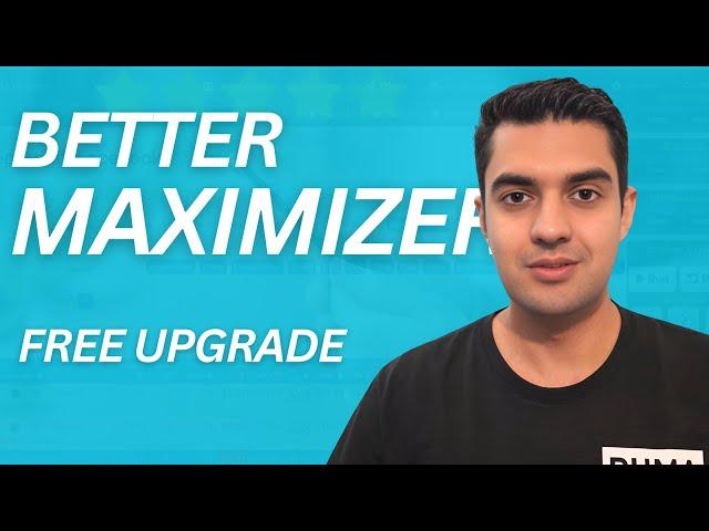 Maximizer On Steroids - Use This To Upgrade Your Maximizer