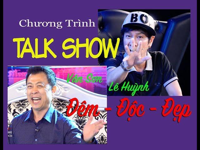 VAN SON  Talk Show 2 | ĐỘC và ĐẸP | Vân Sơn -  Lê Huỳnh.