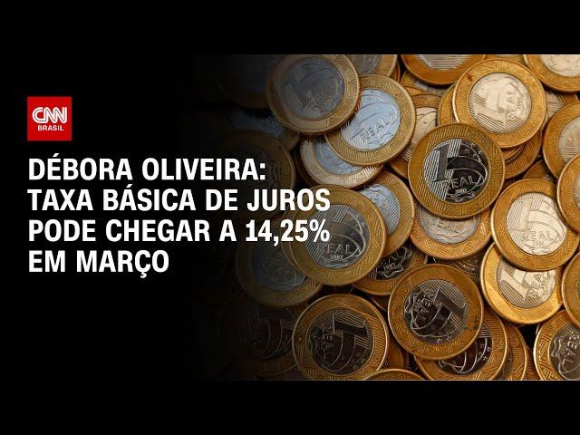 Débora Oliveira: Taxa básica de juros pode chegar a 14,25% em março | LIVE CNN