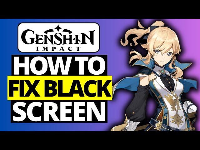How To Fix Black Screen on Genshin Impact