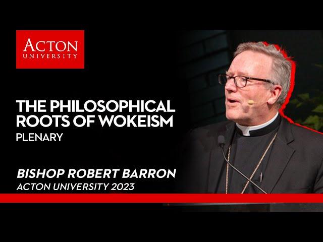 The Philosophical Roots of Wokeism with Bishop Robert Barron | Acton University 2023 Day 3