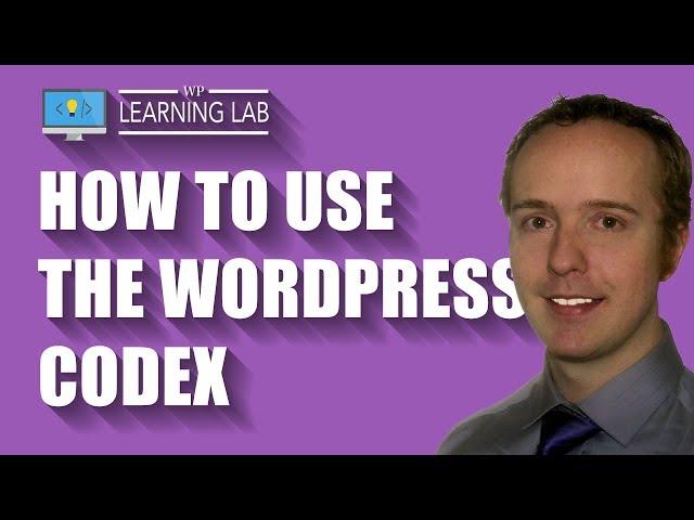 WordPress Codex - How To Use It To Learn WordPress