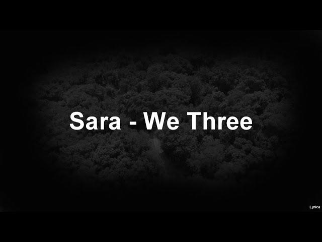 Sara - We Three (Lyrics)