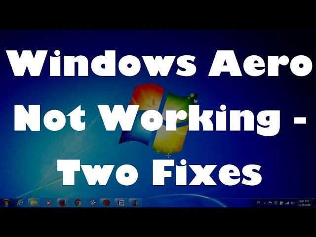 Windows Aero Not Working - Two Fixes (Solved...!!)