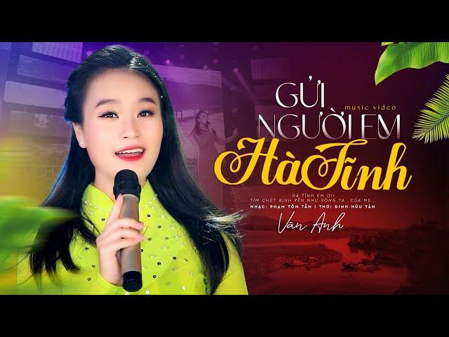 GỬI NGƯỜI EM HÀ TĨNH | VÂN ANH [MV Official] - Anh Muốn Về Hà Tĩnh Em Ơi!