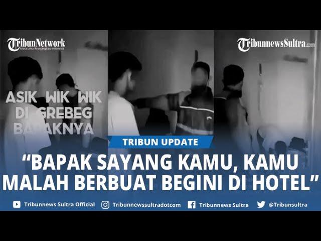 Viral Seorang Ayah Grebek Anaknya Mesum di Hotel "Bapak Sayang Kamu, Kamu Berbuat Begini di Hotel"