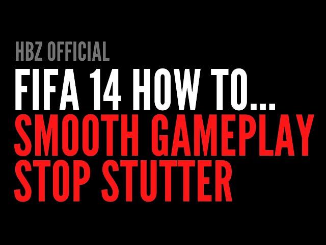 How to stop stuttering and smooth out gameplay in FIFA 14 (perfect for FIP14 v2 & 3)