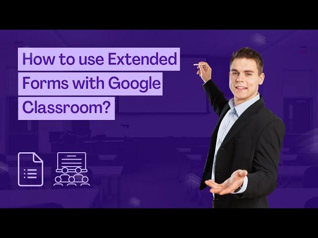 How to use Extended Forms with Google Classroom? Auto-grade classwork with Classroom Integration