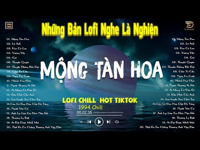 MỘNG TÀN HOA, HOA CỎ LAU LOFI - Nhạc Lofi Chill Hot TikTok 2024 - Lofi Chill "NGHE LÀ NGHIỆN"