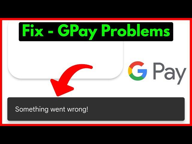 Something Went Wrong Google Pay Problem | Fix Gpay App Error Something Went Wrong