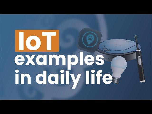 IoT Examples In Daily Life | IoT devices examples | DeepSea Developments