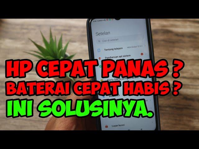 cara mengatasi hp android cepat panas dan baterai cepat habis