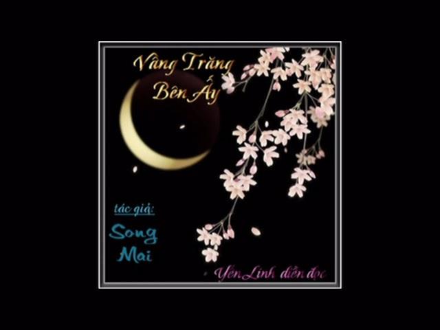 Truyện Dài: Vầng Trăng Bên Ấy  -  TG: Song Mai  - Yến Linh đọc