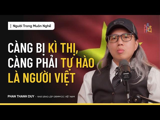 Hãy Kinh Doanh Với Lòng Tự Tôn Dân Tộc | Phan Thanh Duy | Nhà Sáng lập Grimm DC Vietnam - #NTMN EP27