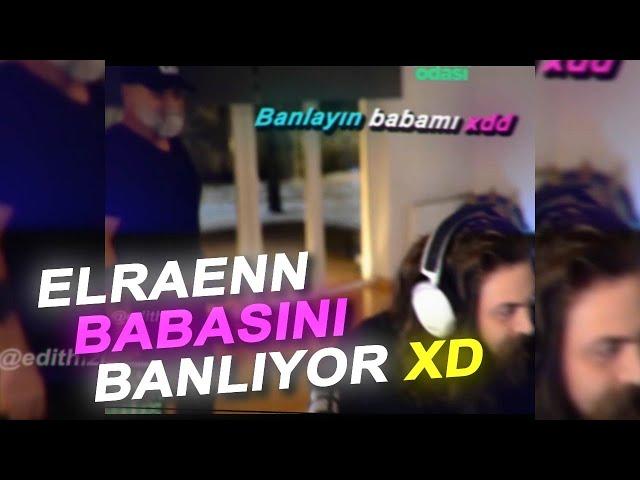 ELRAENN BABASINI BANLIYOR xd ;