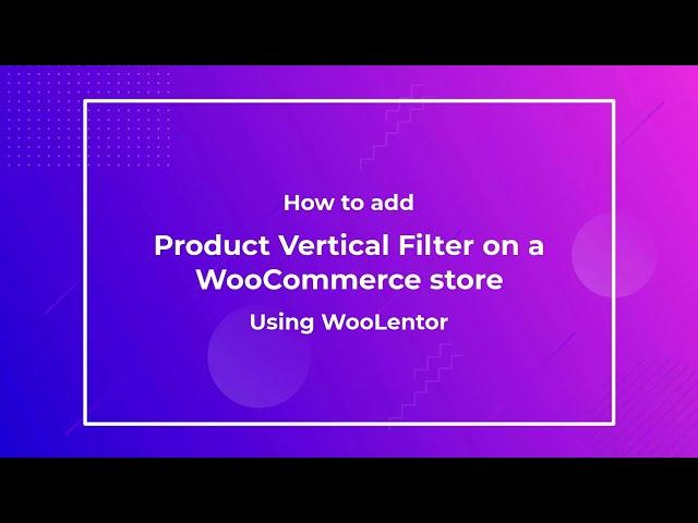 How to add Vertical Product Filter in WooCommerce store using WooLentor [2022]