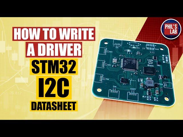 How To Write A Driver (STM32, I2C, Datasheet) - Phil's Lab #30