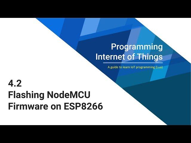 4.2 Flashing NodeMCU Firmware on ESP8266