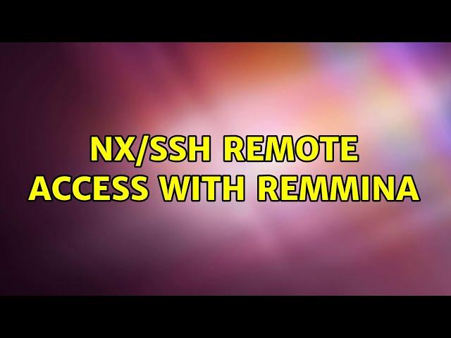 Ubuntu: NX/SSH remote access with Remmina