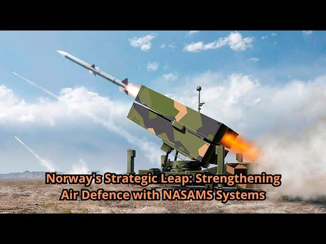 Norway's Strategic Leap Strengthening Air Defence with NASAMS Systems