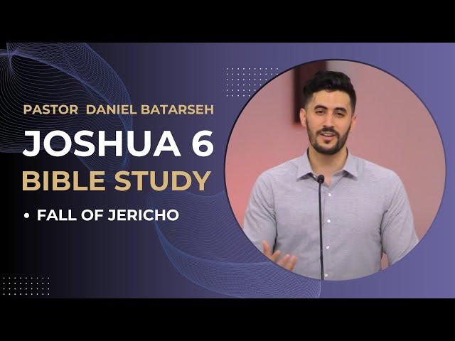 Joshua 6 Bible Study (Fall of Jericho) | Pastor Daniel Batarseh