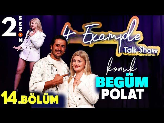 4 Example Talk Show 2. Sezon 14. Bölüm | Konuk: Begüm Polat