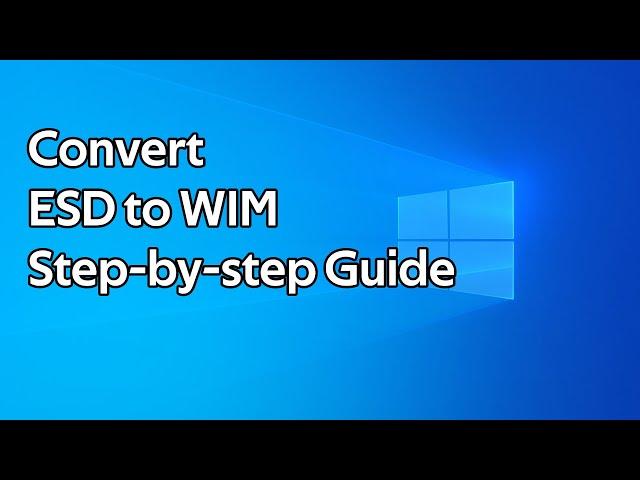 How to convert ESD files to WIM files