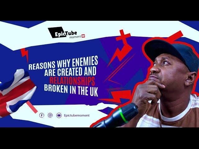 Reasons Why Enemies are Created and Relationships Broken in the UK - (Nigerian/African Communities)